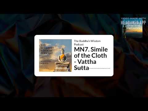 MN7. Simile of the Cloth - Vattha Sutta | The Buddha’s Wisdom Podcast