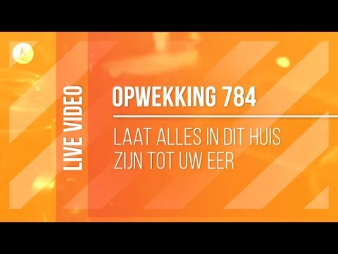 Opwekking 784 - Laat Alles In Dit Huis Zijn - CD40 (live video)