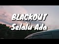 Blackout - Selalu Ada (Lirik)