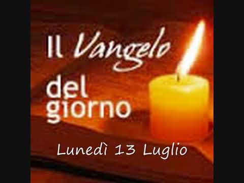 Audio lettura del Vangelo di Lunedì 13 luglio  Declamazione e commenta della Liturgia del giorno