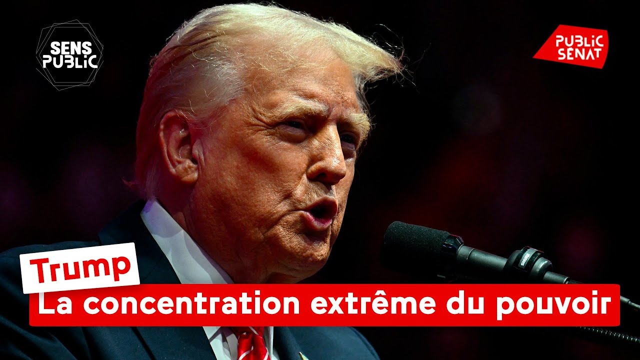 Trump : la concentration extrême du pouvoir