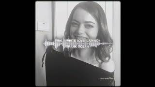 pink + white - frank ocean (overlapped)
