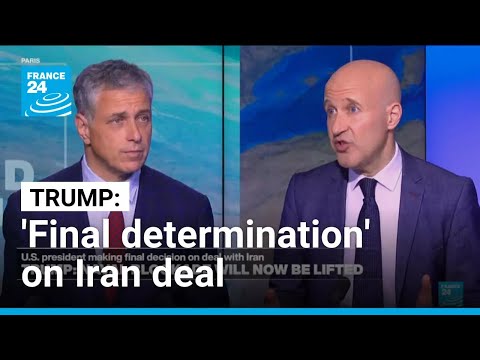Trump says now making 'final determination' on Iran deal