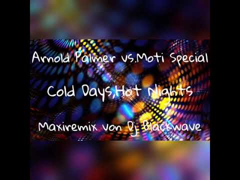 Arnold Palmer vs. Moti Special--Cold Days,Hot Nights(Maxiremix von Dj Blackwave)