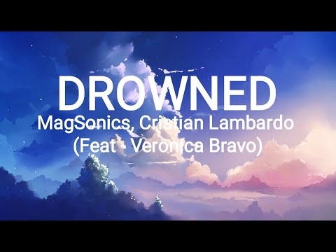 Drowned | MagSonics, Cristian Lambardo (Feat - Veronica Bravo) | Lyrics