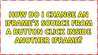 How do I change an iframe's source from a button click inside another iframe