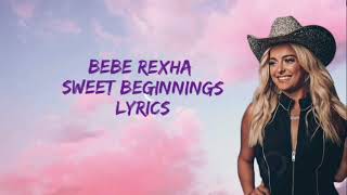 Bebe rexha - sweet beginnings (lyrics)