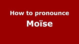 How to pronounce Moïse