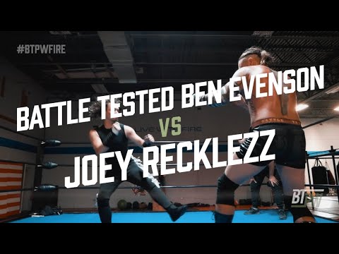 BATTLE TESTED BEN EVENSON vs JOEY RECKLEZZ | #BTPWFire