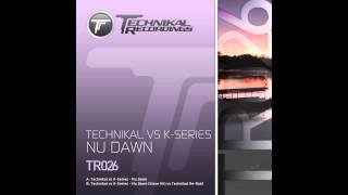 K-Series, Technikal - Nu Dawn (Steve Hill vs Technikal Re-Rub) [Technikal Recordings]