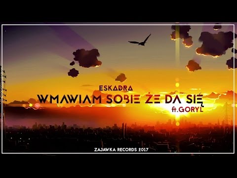 Eskadra ft.Goryl - Wmawiam sobie że da się