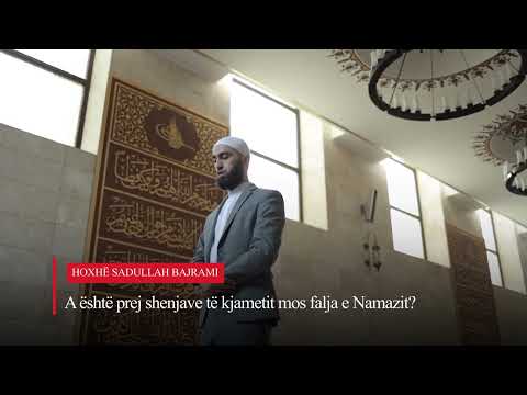 A është prej shenjave të kjametit mos falja e Namazit? | Hoxhë Sadullah Bajrami
