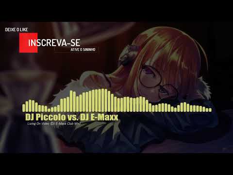 DJ Piccolo vs. DJ E-Maxx - Living On Video (DJ E-Maxx Club Mix)