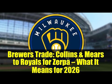 Brewers-Tausch: Collins & Mears zu den Royals für Zerpa – Was bedeutet das für 2026?