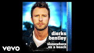 Dierks Bentley - Somewhere On A Beach (Audio)