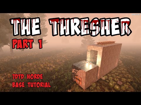 7 Days to Die: Alpha 20 - The Thresher Part 1 (Horde Base Guide)
