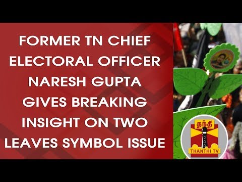 Former TN Chief Electoral Officer Naresh Gupta gives breaking insight on Two Leaves Symbol Issue