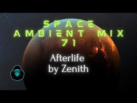 Space Ambient Mix 71 - Afterlife by Zenith