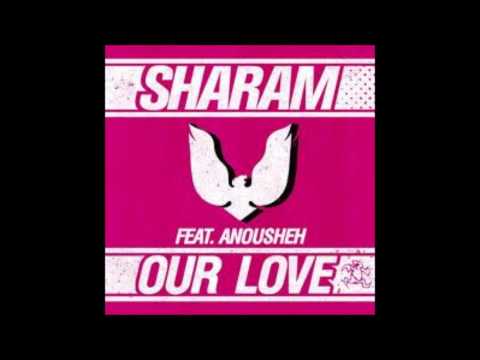 Sharam - Our Love Feat  Anousheh (Original Mix)