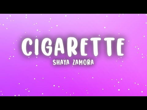 Shaya Zamora - Cigarette (Lyrics) | Smoke me like a cigarette