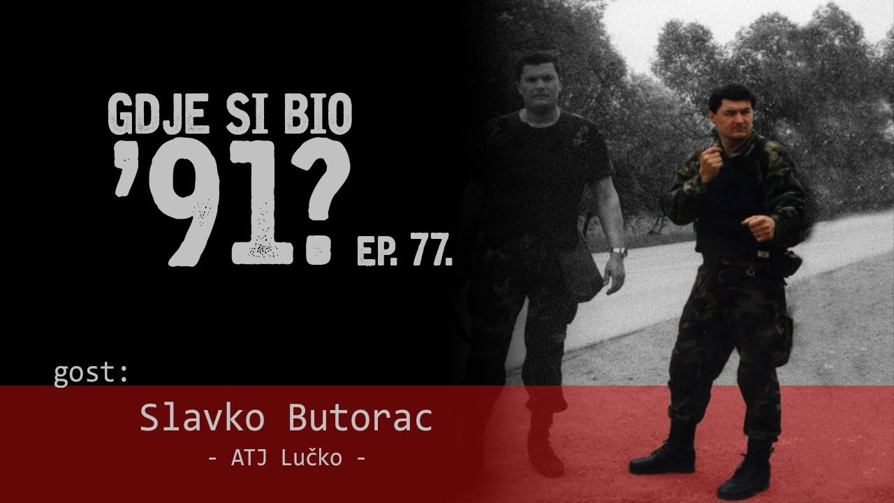 GDJE SI BIO '91? - Slavko Butorac - ZAPOVJEDNIK ATJ LUČKO i ATJ SLJEME #77