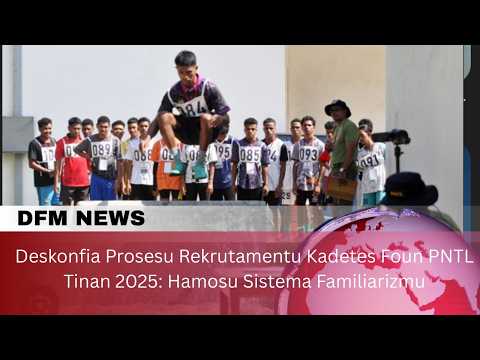 Deskonfia  Prosesu Rekrutamentu Kadetes Foun PNTL Tinan 2025: Hamosu Sistema Familiarizmu