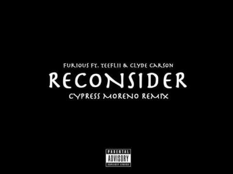 Furious ft  Tee Flii Clyde Carson Reconsider Cypress Moreno