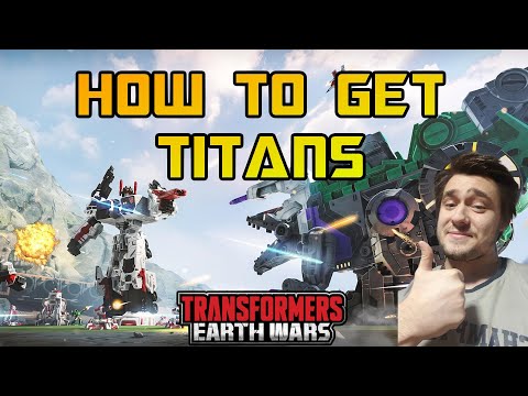 How to Get TITANS in Transformers Earth Wars