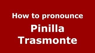 How to pronounce Pinilla Trasmonte