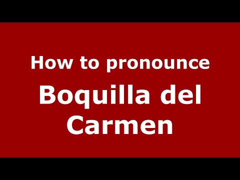 How to pronounce Boquilla del Carmen (Mexico/Mexican Spanish) - PronounceNames.com