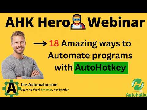 AHK Hero Webinar: 18 Ways to Automate Programs with AutoHotkey