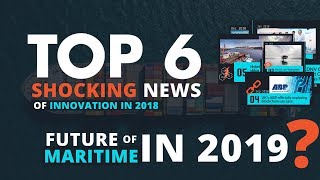 Top 6 SHOCKING innovation news that might shape the future of maritime industry in 2019?