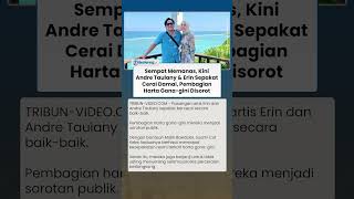 Rumah Tangga Retak, Kini Andre Taulany dan Erin Sepakat Cerai, Pembagian Harta Gana-gini Disorot