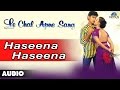 Le Chal Apne Sang Haseena Haseena Full Audio Song Siddhant Akanksha