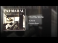 Taj Mahal - I Need Your Loving