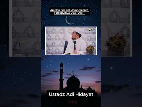 Amalan Spesial Mempercepat Terkabulnya Doa - USTD ADI HIDAYAT PART 1