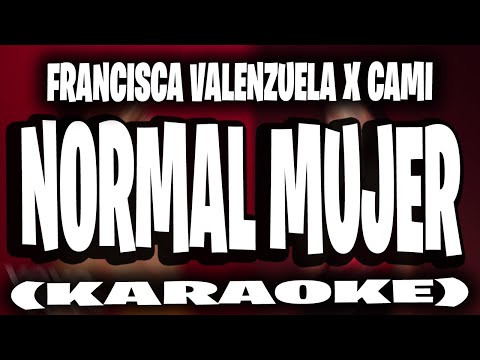 Francisca Valenzuela, Cami - Normal Mujer (KARAOKE)