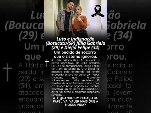 LUTO e indignação Botucatu-SP Julia Gabriela 29 anos 34 anos