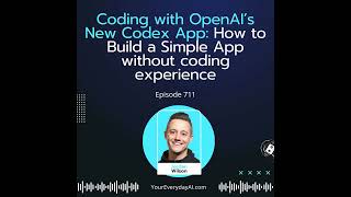 Ep 711: Coding with OpenAI’s New Codex App: How to Build a Simple App without coding experience