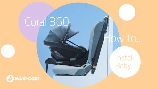 How to install your baby in the Maxi-Cosi Coral 360 car seat