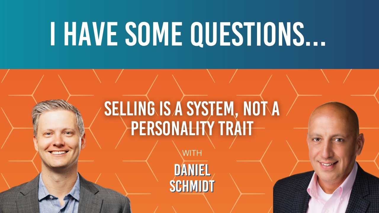 158: Daniel Schmidt: "Selling is a System, Not a Personality Trait"