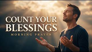 Count What He Has Already Given You — A Morning Prayer of Gratitude