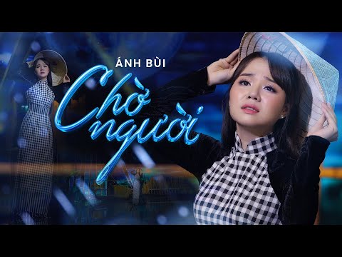 Chờ Người - Ánh Bùi ( Á Quân Thần Tượng Bolero 2018 )  | 4K MV Official