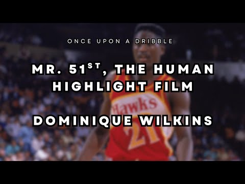 Mr. 51st, the Human Highlight Film, Dominique Wilkins