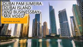 DUBAI PAM JUMEIRA DUBAI ISLAND AND BUSINESSBAY MIX VIDEO