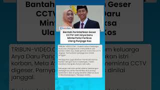 BANTAH PERINTAHKAN Geser CCTV! Istri Arya Daru Minta Polisi Periksa Ulang Penjaga Kos & 2 Temannya