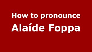 How to pronounce Alaíde Foppa