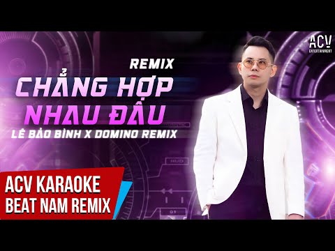 Karaoke | Chẳng Hợp Nhau Đâu - Lê Bảo Bình x Domino Remix | Beat Tone Nam Chuẩn