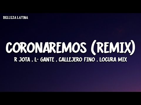 Coronaremos (Remix) [Letra completa] - R Jota , L- Gante , Callejero Fino , Locura Mix