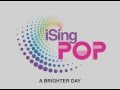 iSingPOP - Brighter Day (Official) HD